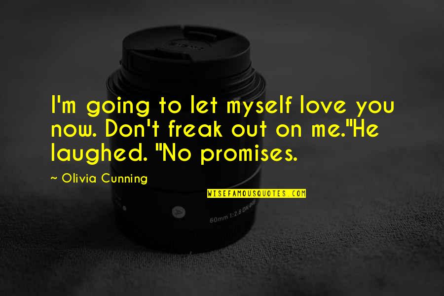 You Don't Love Me Now Quotes By Olivia Cunning: I'm going to let myself love you now. You Don't Love Me Now Quotes By Olivia Cunning: I'm going to let myself love you now.
