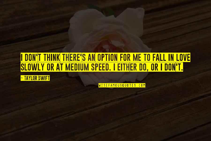 You Don't Love Me Now Quotes By Taylor Swift: I don't think there's an option for me You Don't Love Me Now Quotes By Taylor Swift: I don't think there's an option for me