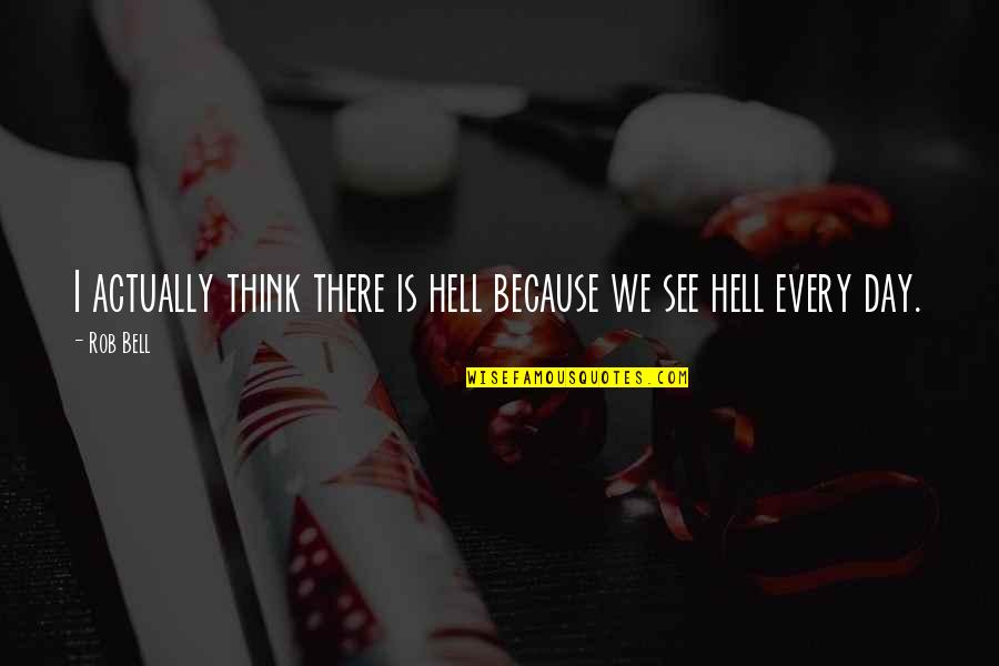 You Don't Miss Her Quotes By Rob Bell: I actually think there is hell because we