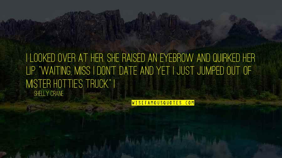 You Don't Miss Her Quotes By Shelly Crane: I looked over at her. She raised an You Don't Miss Her Quotes By Shelly Crane: I looked over at her. She raised an