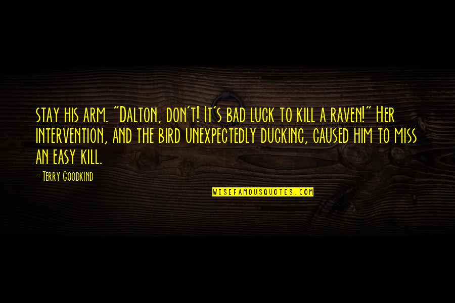 You Don't Miss Her Quotes By Terry Goodkind: stay his arm. "Dalton, don't! It's bad luck You Don't Miss Her Quotes By Terry Goodkind: stay his arm. "Dalton, don't! It's bad luck