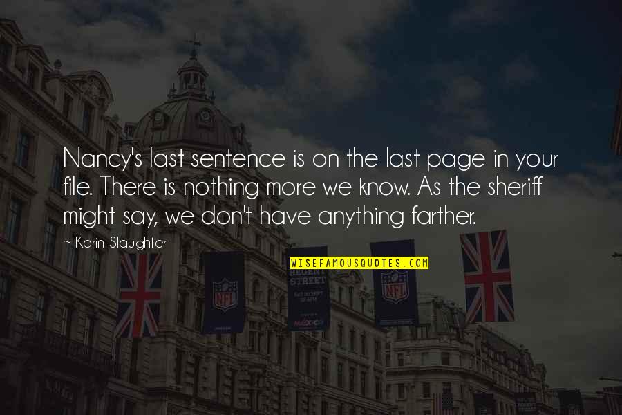 You Don't Need A Million Friends Quotes By Karin Slaughter: Nancy's last sentence is on the last page
