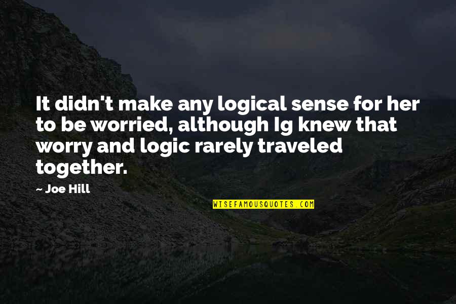 You Don't Need Love To Be Happy Quotes By Joe Hill: It didn't make any logical sense for her