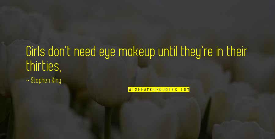 You Don't Need Makeup Quotes By Stephen King: Girls don't need eye makeup until they're in