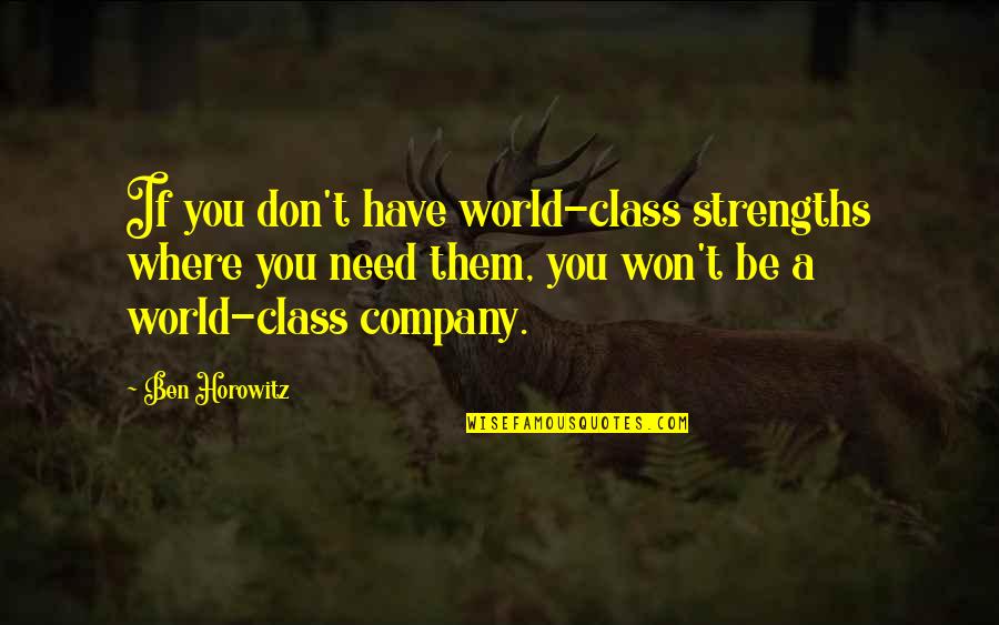 You Don't Need Them Quotes By Ben Horowitz: If you don't have world-class strengths where you