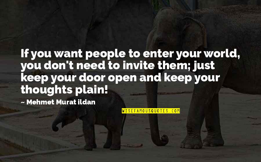 You Don't Need Them Quotes By Mehmet Murat Ildan: If you want people to enter your world,