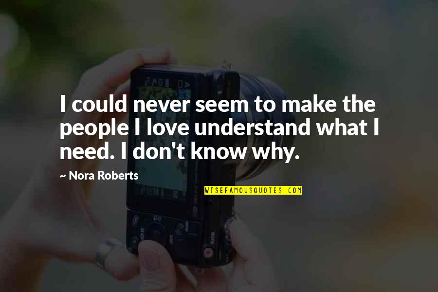 You Don't Need To Understand Quotes By Nora Roberts: I could never seem to make the people