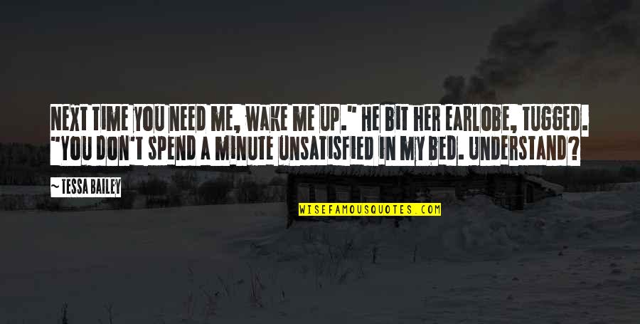 You Don't Need To Understand Quotes By Tessa Bailey: Next time you need me, wake me up."