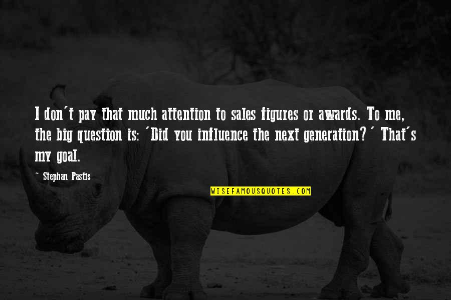 You Don't Pay Attention To Me Quotes By Stephan Pastis: I don't pay that much attention to sales