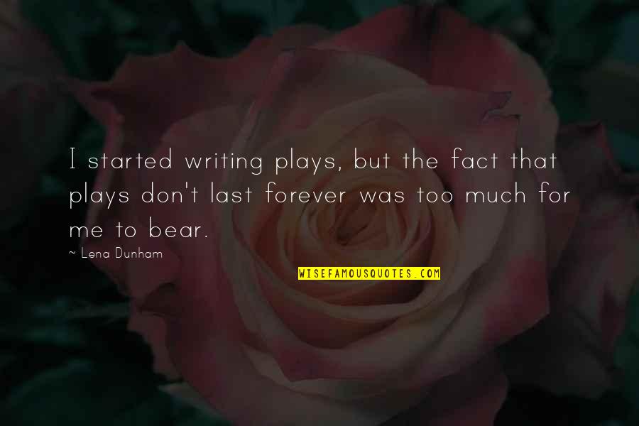 You Don't Play Me Quotes By Lena Dunham: I started writing plays, but the fact that
