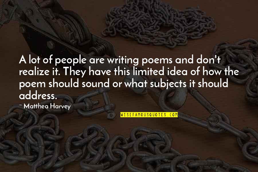 You Don't Realize What You Have Quotes By Matthea Harvey: A lot of people are writing poems and