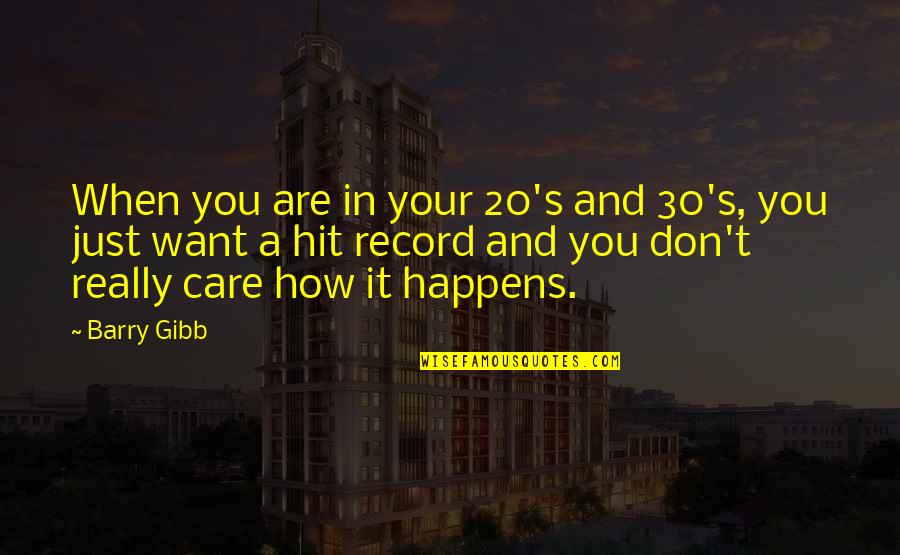 You Don't Really Care Quotes By Barry Gibb: When you are in your 20's and 30's, You Don't Really Care Quotes By Barry Gibb: When you are in your 20's and 30's,
