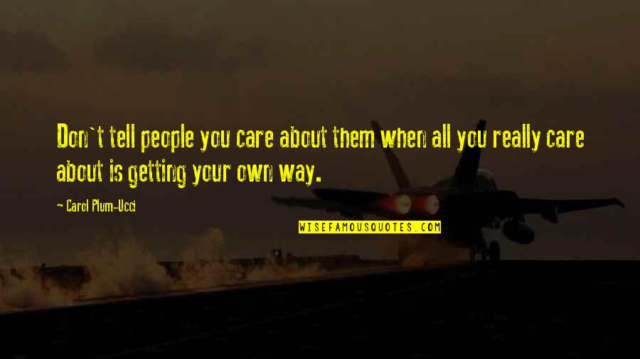 You Don't Really Care Quotes By Carol Plum-Ucci: Don't tell people you care about them when You Don't Really Care Quotes By Carol Plum-Ucci: Don't tell people you care about them when