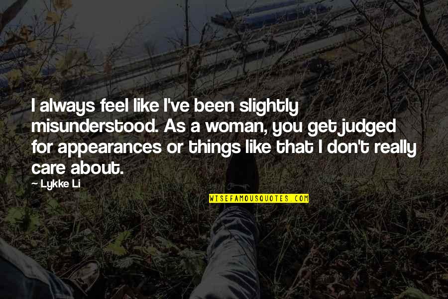 You Don't Really Care Quotes By Lykke Li: I always feel like I've been slightly misunderstood. You Don't Really Care Quotes By Lykke Li: I always feel like I've been slightly misunderstood.
