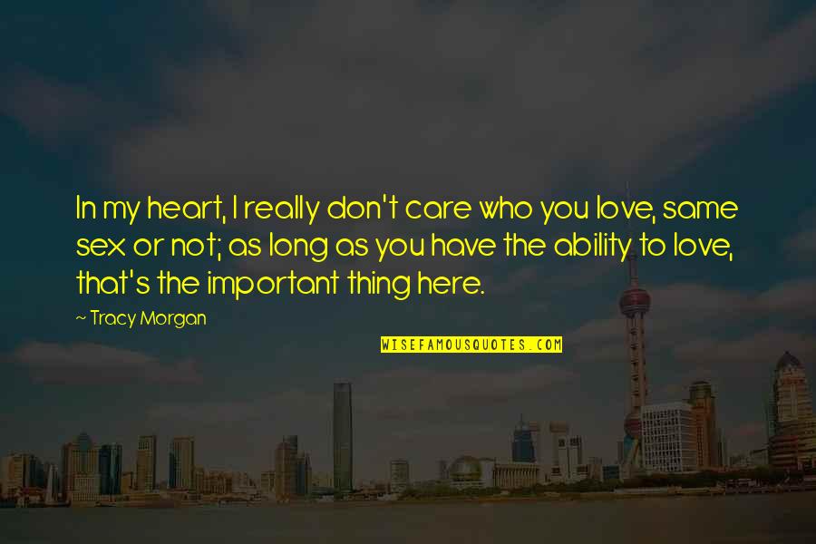 You Don't Really Care Quotes By Tracy Morgan: In my heart, I really don't care who You Don't Really Care Quotes By Tracy Morgan: In my heart, I really don't care who