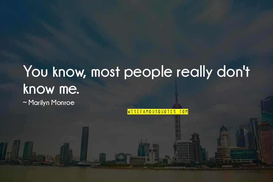 You Don't Really Know Me Quotes By Marilyn Monroe: You know, most people really don't know me.