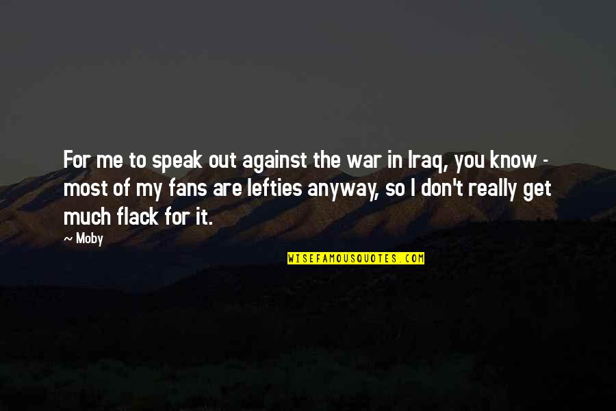 You Don't Really Know Me Quotes By Moby: For me to speak out against the war