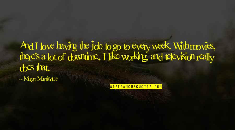 You Dont Say Meme Quotes By Margo Martindale: And I love having the job to go You Dont Say Meme Quotes By Margo Martindale: And I love having the job to go