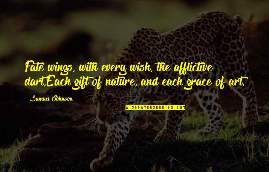 You Don't See My Pain Quotes By Samuel Johnson: Fate wings, with every wish, the afflictive dart,Each