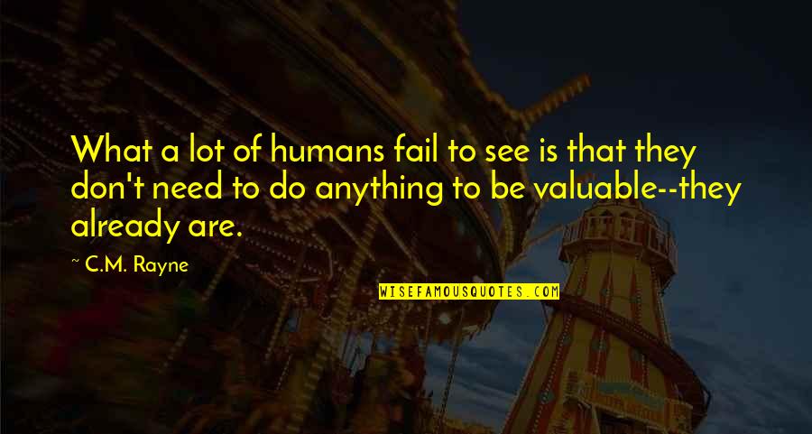 You Don't See My Worth Quotes By C.M. Rayne: What a lot of humans fail to see You Don't See My Worth Quotes By C.M. Rayne: What a lot of humans fail to see