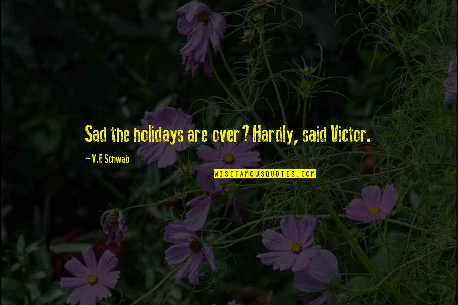 You Dont Text Me Anymore Quotes By V.E Schwab: Sad the holidays are over?Hardly, said Victor. You Dont Text Me Anymore Quotes By V.E Schwab: Sad the holidays are over?Hardly, said Victor.