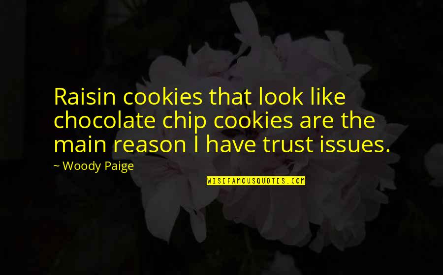 You Dont Text Me Anymore Quotes By Woody Paige: Raisin cookies that look like chocolate chip cookies You Dont Text Me Anymore Quotes By Woody Paige: Raisin cookies that look like chocolate chip cookies
