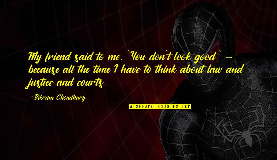 You Don't Think About Me Quotes By Bikram Choudhury: My friend said to me, 'You don't look