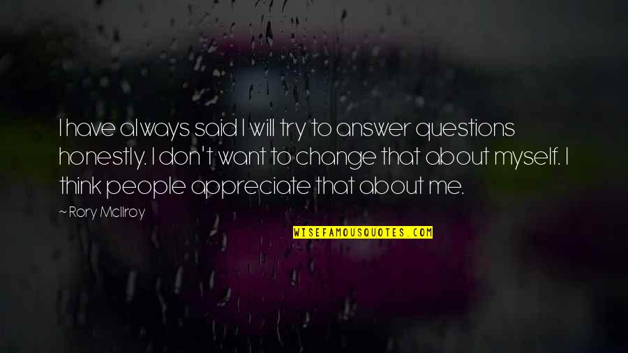 You Don't Think About Me Quotes By Rory McIlroy: I have always said I will try to