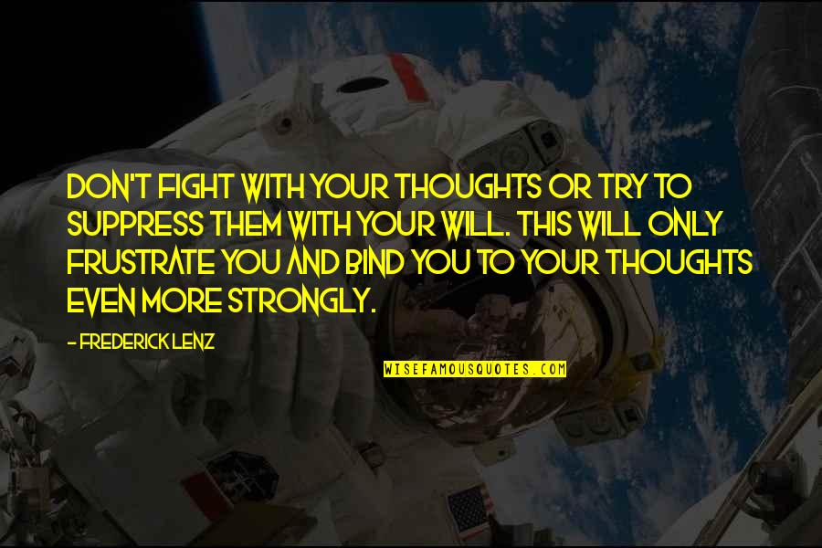 You Don't Try Quotes By Frederick Lenz: Don't fight with your thoughts or try to
