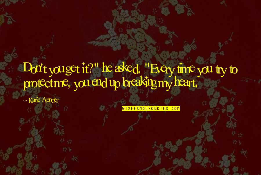 You Don't Try Quotes By Katie Alender: Don't you get it?" he asked. "Every time