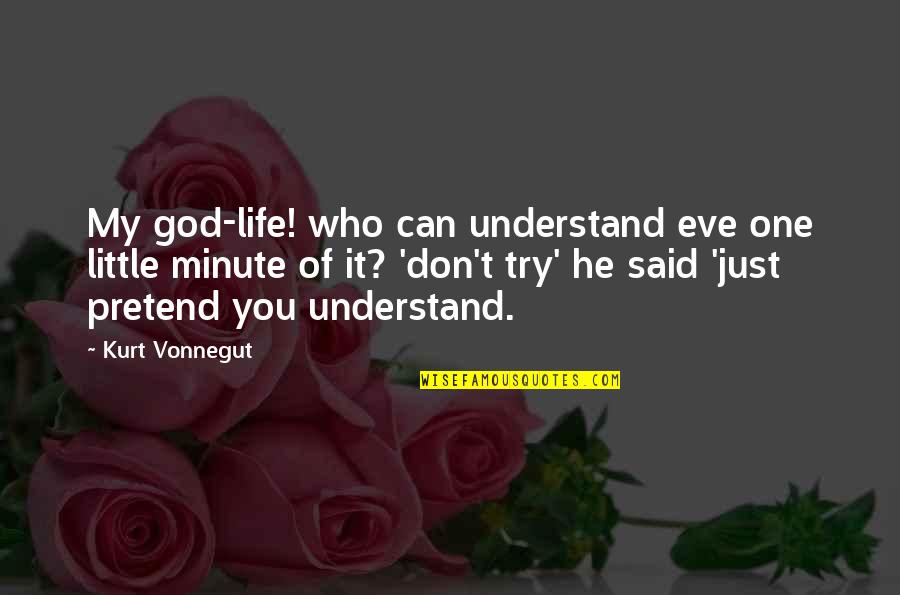 You Don't Try Quotes By Kurt Vonnegut: My god-life! who can understand eve one little