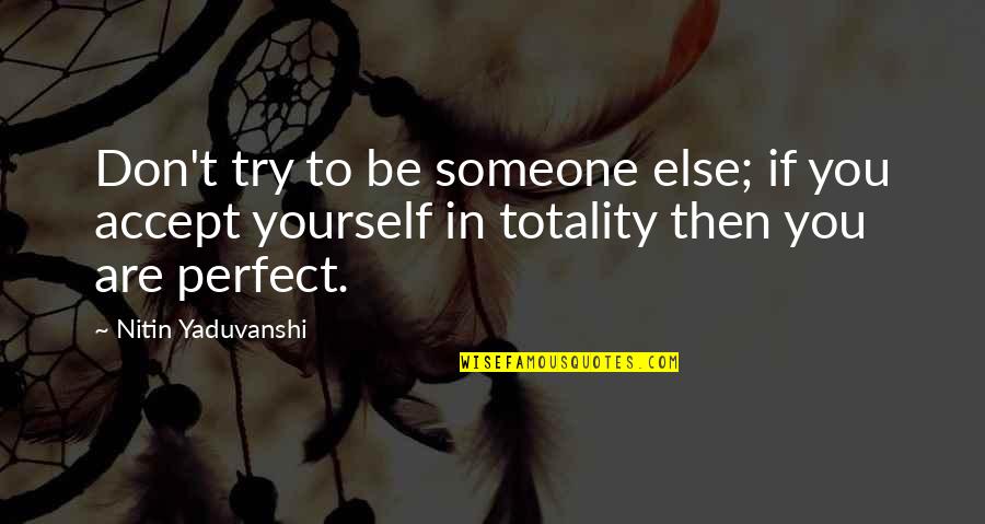 You Don't Try Quotes By Nitin Yaduvanshi: Don't try to be someone else; if you