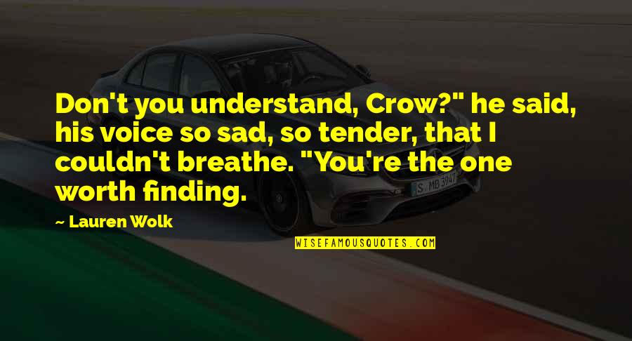 You Don't Understand Quotes By Lauren Wolk: Don't you understand, Crow?" he said, his voice