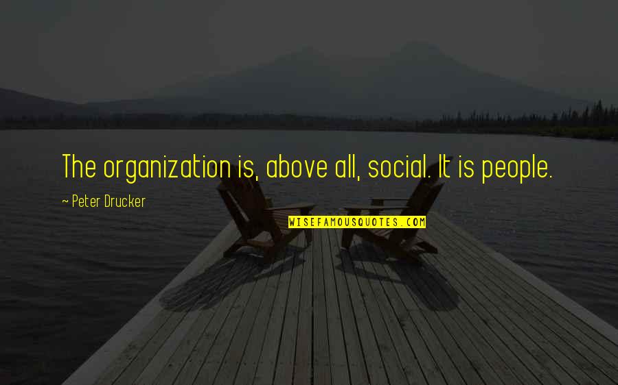 You Dont Walk In My Shoes Quotes By Peter Drucker: The organization is, above all, social. It is