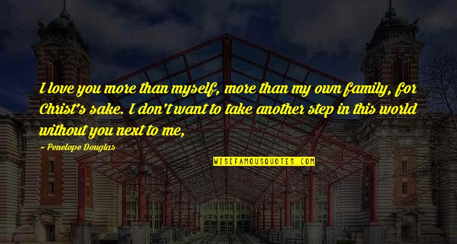 You Don't Want My Love Quotes By Penelope Douglas: I love you more than myself, more than You Don't Want My Love Quotes By Penelope Douglas: I love you more than myself, more than
