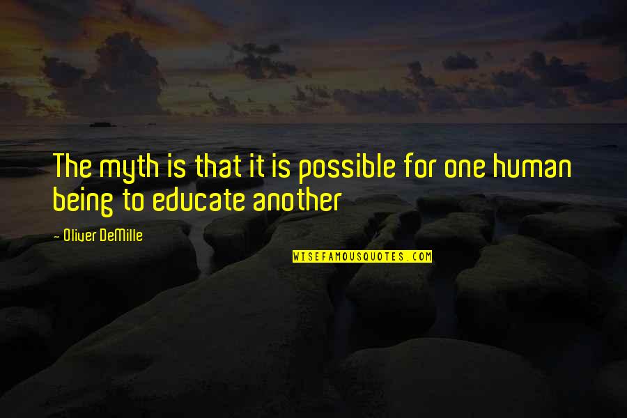 You Educate One You Educate Quotes By Oliver DeMille: The myth is that it is possible for
