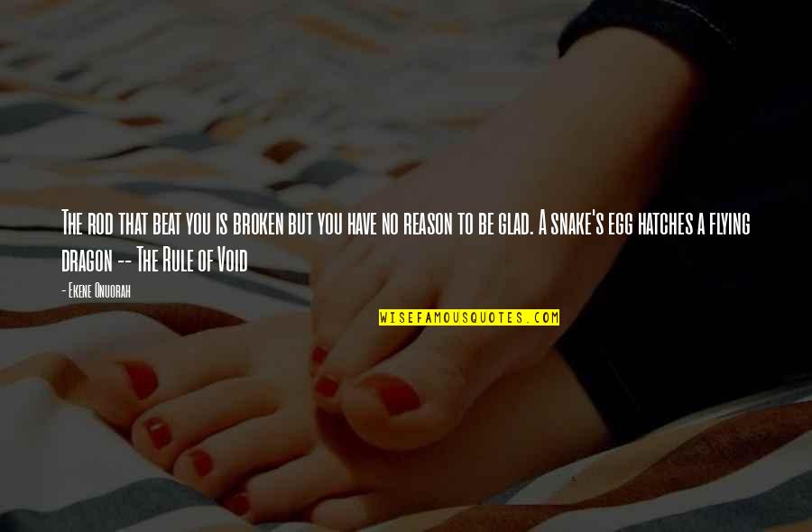 You Egg Quotes By Ekene Onuorah: The rod that beat you is broken but You Egg Quotes By Ekene Onuorah: The rod that beat you is broken but