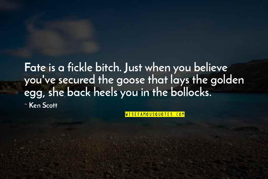 You Egg Quotes By Ken Scott: Fate is a fickle bitch. Just when you