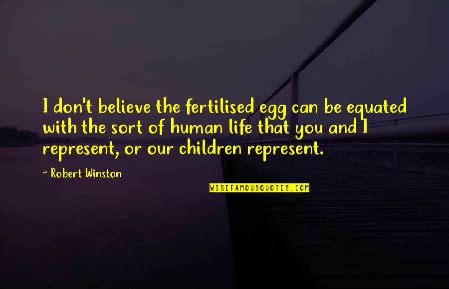 You Egg Quotes By Robert Winston: I don't believe the fertilised egg can be You Egg Quotes By Robert Winston: I don't believe the fertilised egg can be