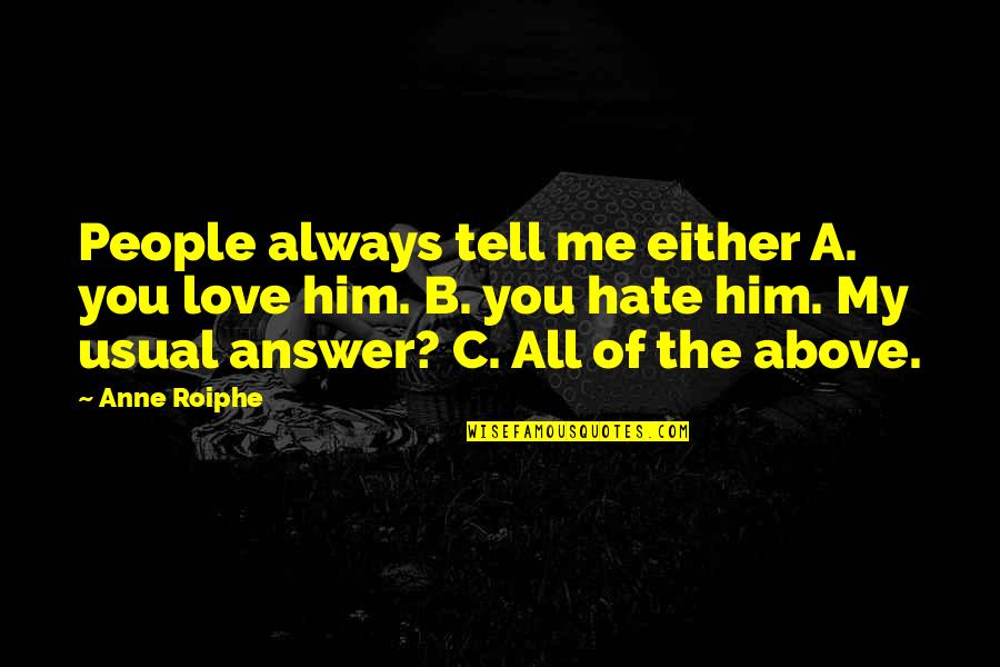 You Either Love It Or Hate It Quotes By Anne Roiphe: People always tell me either A. you love