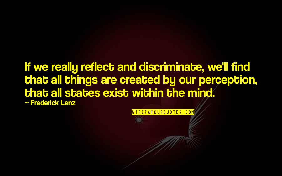 You Either Love It Or Hate It Quotes By Frederick Lenz: If we really reflect and discriminate, we'll find