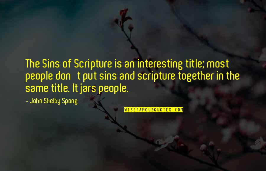 You Either Love It Or Hate It Quotes By John Shelby Spong: The Sins of Scripture is an interesting title;