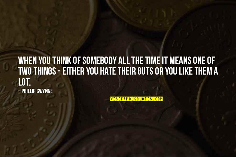 You Either Love It Or Hate It Quotes By Phillip Gwynne: When you think of somebody all the time