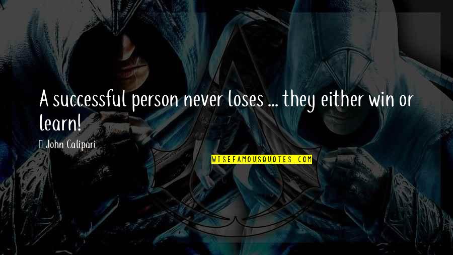 You Either Win Or You Learn Quotes By John Calipari: A successful person never loses ... they either