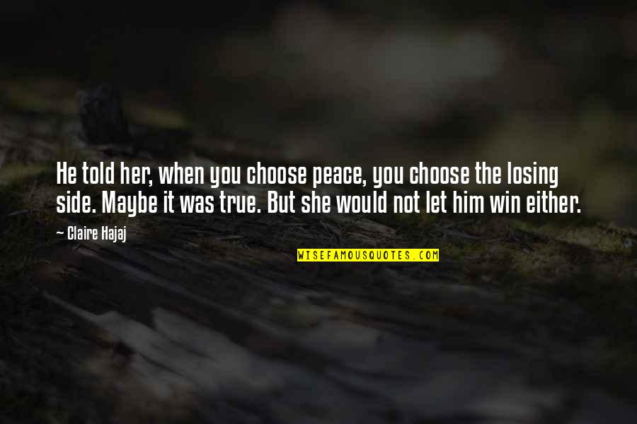 You Either Win Quotes By Claire Hajaj: He told her, when you choose peace, you