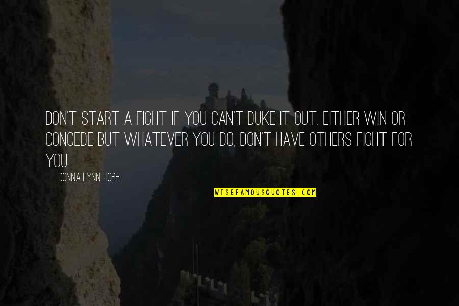 You Either Win Quotes By Donna Lynn Hope: Don't start a fight if you can't duke
