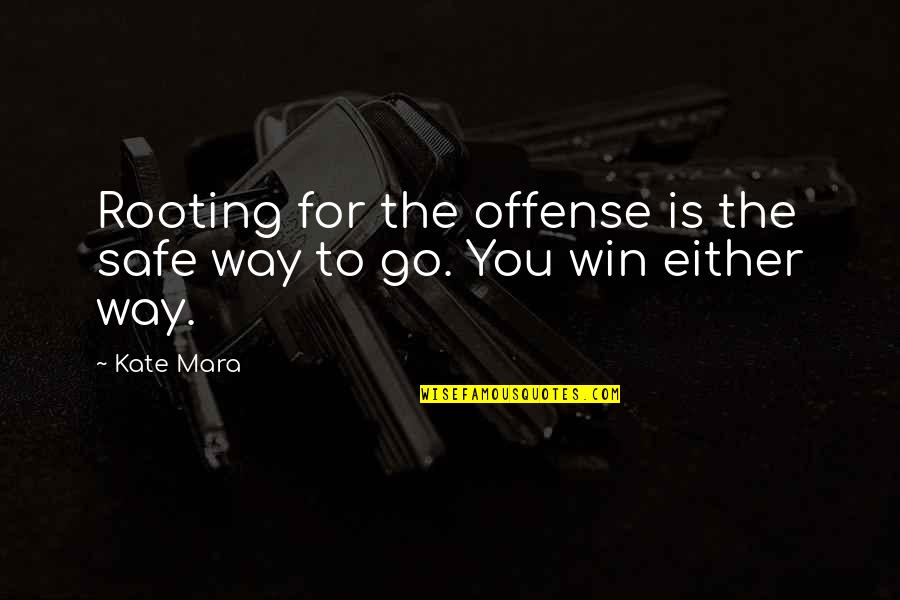 You Either Win Quotes By Kate Mara: Rooting for the offense is the safe way