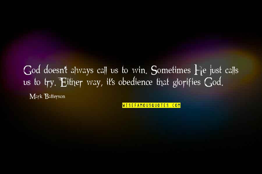 You Either Win Quotes By Mark Batterson: God doesn't always call us to win. Sometimes