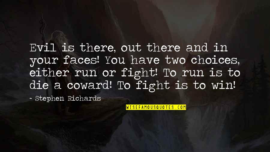 You Either Win Quotes By Stephen Richards: Evil is there, out there and in your