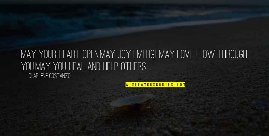 You Emerge Quotes By Charlene Costanzo: May your heart open.May joy emerge.May love flow You Emerge Quotes By Charlene Costanzo: May your heart open.May joy emerge.May love flow